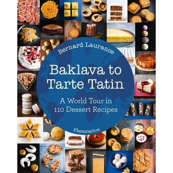 Pre-Owned Baklava to Tarte Tatin: A World Tour in 110 Dessert Recipes (Hardcover) 2080203304 9782080203304