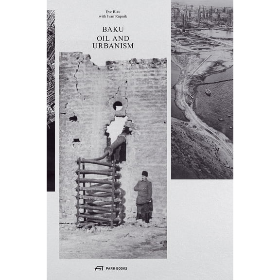 Baku - Oil and Urbanism (Hardcover)