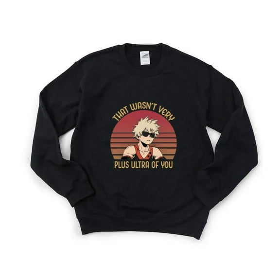 Bakugo That Wasn't Very Plus Ultra My Hero Academia Anime Manga Fan Quote SweatShirt Unisex, up to 5XL