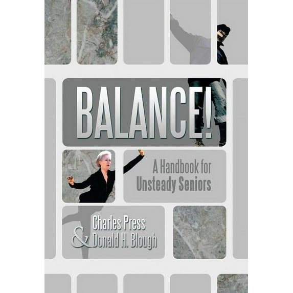 Balance!: A Handbook for Unsteady Seniors (Hardcover) by Charles Press, Donald H Blough