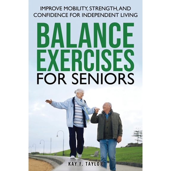 Balance Exercises for Seniors: Improve Mobility, Strength, and Confidence for Independent Living, (Paperback)