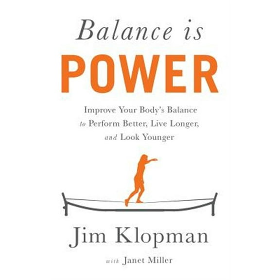 Balance is Power: Improve Your Body's Balance to Perform Better, Live Longer, and Look Younger (Paperback)