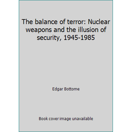 The balance of terror: Nuclear weapons and the illusion of security, 1945-1985 [Paperback - Used]