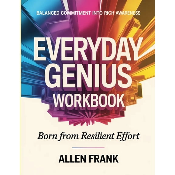Balanced Commitment Into Rich Awareness Everyday Genius: Born From Resilient Effort, (Paperback)