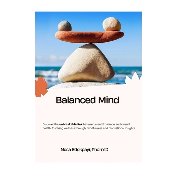 Balanced Mind: Discover the Unbreakable Link between Mental Balance and Overall Health, Fostering Wellness through Mindf, (Paperback)
