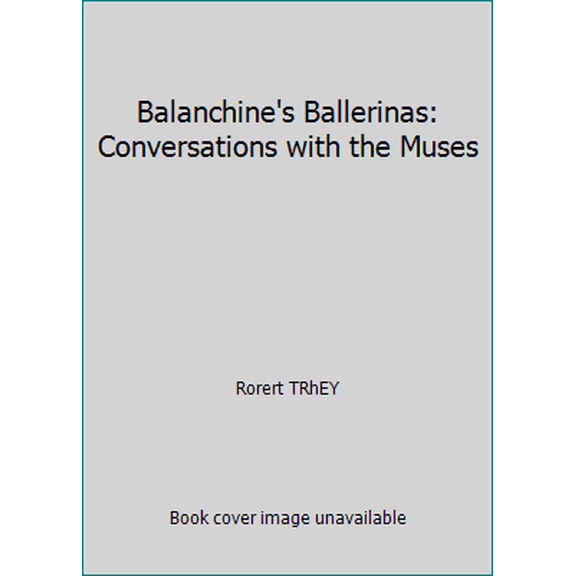 Pre-Owned Balanchine's Ballerinas: Conversations with the Muses (Hardcover) 067146146X 9780671461461