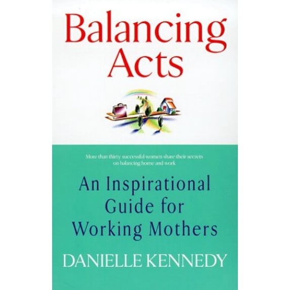 Pre-Owned Balancing Acts: An Inspirational Guide for Working Mothers (Mass Market Paperback) 0425163156 9780425163153