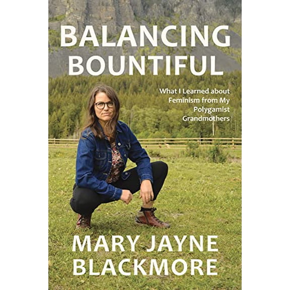 Pre-Owned Balancing Bountiful: What I Learned about Feminism from My Polygamist Grandmothers (Paperback) 1773860046 9781773860046