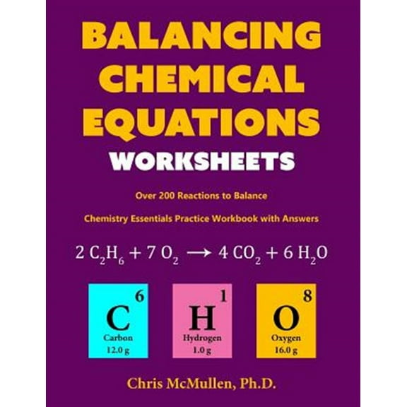 Pre-Owned Balancing Chemical Equations Worksheets (Over 200 Reactions to Balance): Chemistry Essentials Practice Workbook with Answers (Paperback) 1941691072 9781941691076