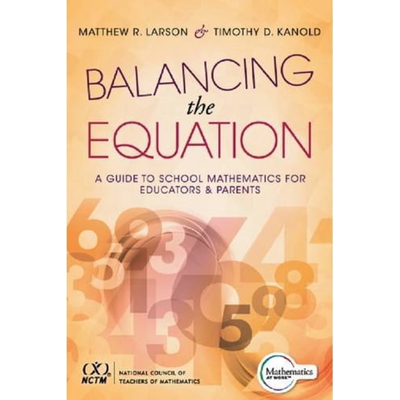 Pre-Owned Balancing the Equation: A Guide to School Mathematics for Educators and Parents (Contexts for Effective Student Learning in the Common Core) (Paperback) 1936763680 9781936763689