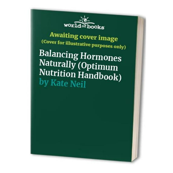 Pre-Owned Balancing Hormones Naturally (Optimum Nutrition Health Guides) (Paperback) 0749918632 9780749918637