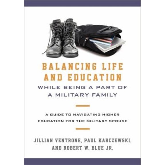 Pre-Owned Balancing Life and Education While Being a Part of a Military Family: A Guide to Navigating Higher Education for the Military Spouse, 9781442260054, 144226005X, Hardcover,