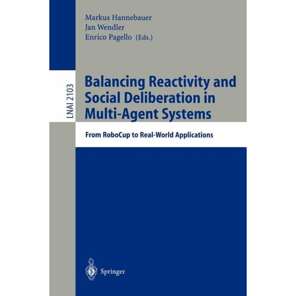 Balancing Reactivity and Social Deliberation in Multi-Agent Systems: From Robocup to Real-World Applications, (Paperback)