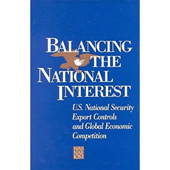 Pre-Owned Balancing the National Interest: U.S. National Security Export Controls and Global Economic Competition (Paperback) 0309037387 9780309037389