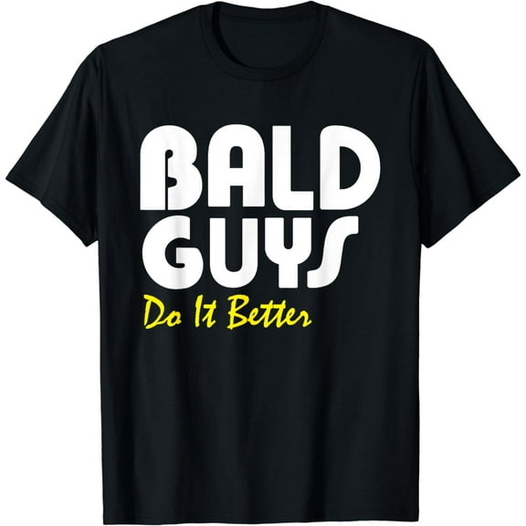 Bald Guys Do It Better Funny Quote Gift T-Shirt
