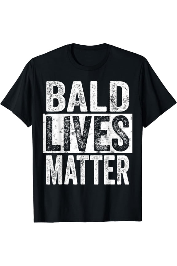 Bald Lives Matter | Funny Bald Is Beautiful, Bald Head Joke T-Shirt
