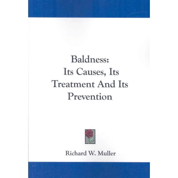 Baldness : Its Causes, Its Treatment and Its Prevention