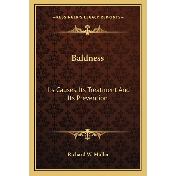 Baldness : Its Causes, Its Treatment and Its Prevention