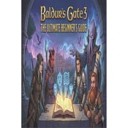 Baldurs Gate 3 The Ultimate Beginners Guide, Paperback