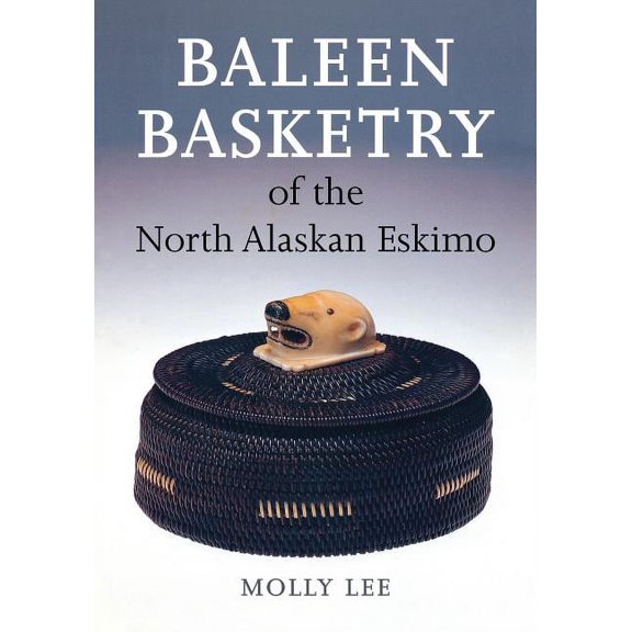 Baleen Basketry of the North Alaskan Eskimo, (Hardcover)