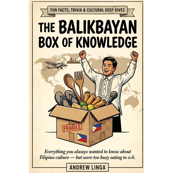 The Balikbayan Box of Knowledge The Balikbayan Box of Knowledge: Fun Facts, Trivia & Cultural Deep Dives for the Modern Filipino & the Curious Friend, (Paperback)