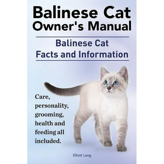 Balinese Cat Owner's Manual. Balinese Cat Facts and Information. Care, Personality, Grooming, Health and Feeding All Included. (Paperback)