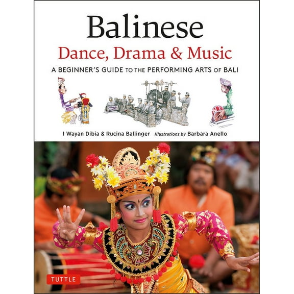Balinese Dance, Drama & Music: A Beginner's Guide to the Performing Arts of Bali (Bonus Online Content), (Hardcover)