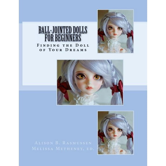 Ball-Jointed Dolls for Beginners: Finding the Doll of Your Dreams (Paperback)