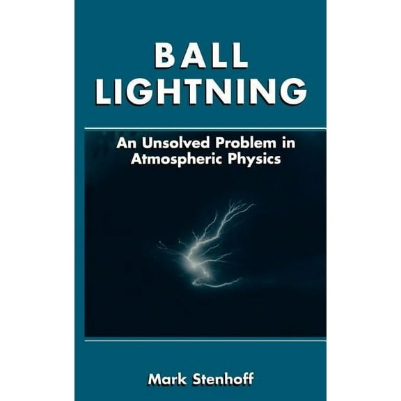 Ball Lightning: An Unsolved Problem in Atmospheric Physics, (Hardcover)