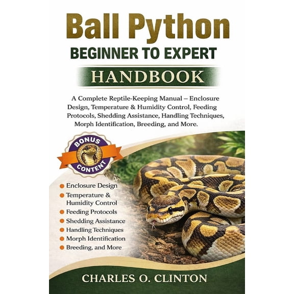 Ball Python Beginner to Expert Handbook: A Complete Reptile-Keeping Manual - Enclosure Design, Temperature & Humidity Co, (Paperback)