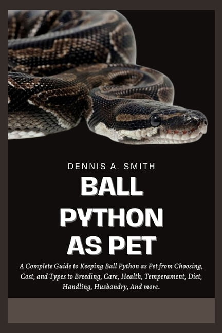 Ball Python as Pet: A Complete Guide to Keeping Ball Python as Pet from ...