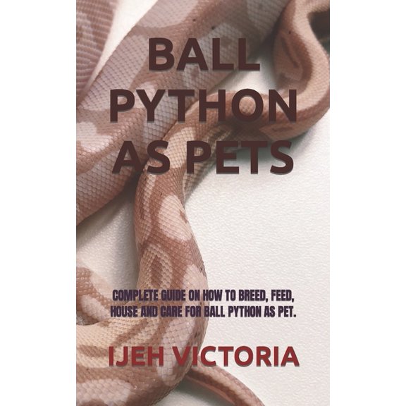 Ball Python as Pets: Complete Guide on How to Breed, Feed, House and Care for Ball Python as Pet.