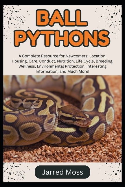 Ball Pythons: A Complete Resource for Newcomers: Location, Housing ...