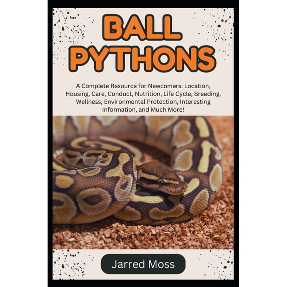 Ball Pythons: A Complete Resource for Newcomers: Location, Housing ...