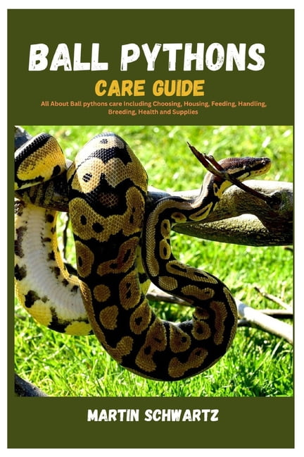 Ball Pythons Care Guide: All About Ball Pythons Care Including Choosing ...