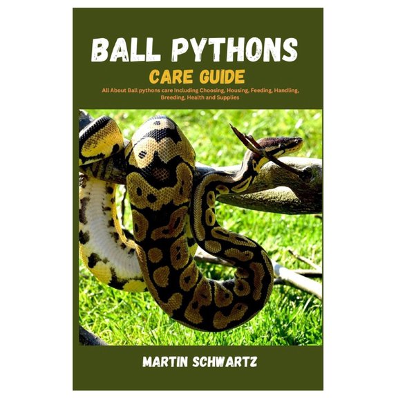 Ball Pythons Care Guide: All About Ball Pythons Care Including Choosing, Housing, Feeding, Handling, Breeding, Health an, (Paperback)