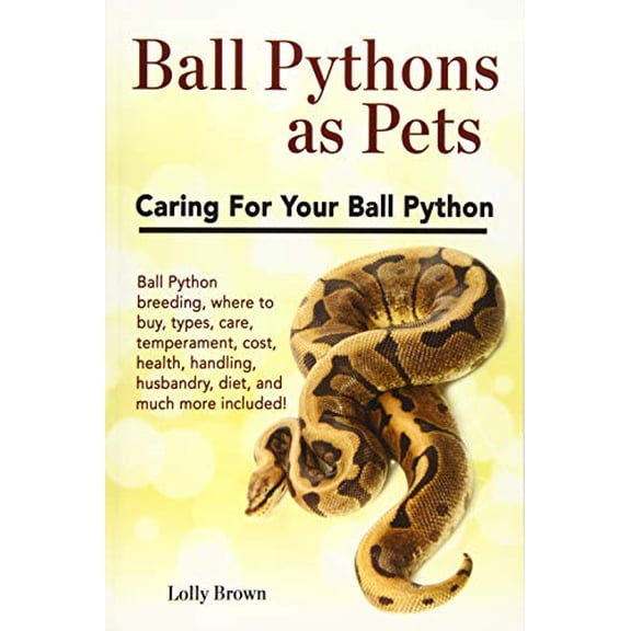 Pre-Owned Ball Pythons as Pets: Ball Python breeding, where to buy, types, care, temperament, cost, health, handling, husbandry, diet, and much more i (Paperback) 194628601X 9781946286017
