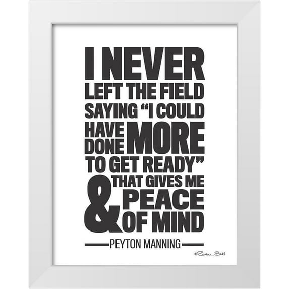 Ball, Susan 25x32 White Modern Wood Framed Museum Art Print Titled - Peyton Manning Quote