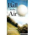 thumbnail image 1 of The Ball in the Air: A Golfing Adventure, (Hardcover), 1 of 1