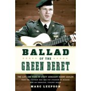 Ballad of the Green Beret The Life and Wars of Staff Sergeant Barry Sadler from the Vietnam War and Pop Stardom to Murd, Paperback