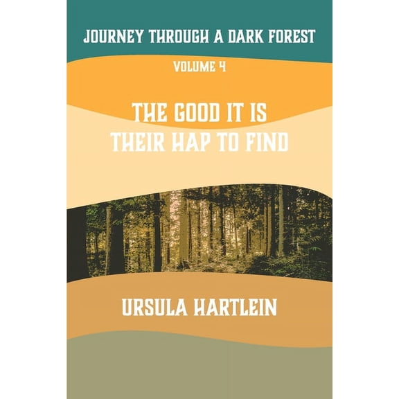 The Ballad of Lyuba and Ivan Journey Through a Dark Forest, Vol IV: The Good It Is Their Hap to Find: Lyuba and Ivan in the Age of Anxiety, Book 3D, (Paperback)