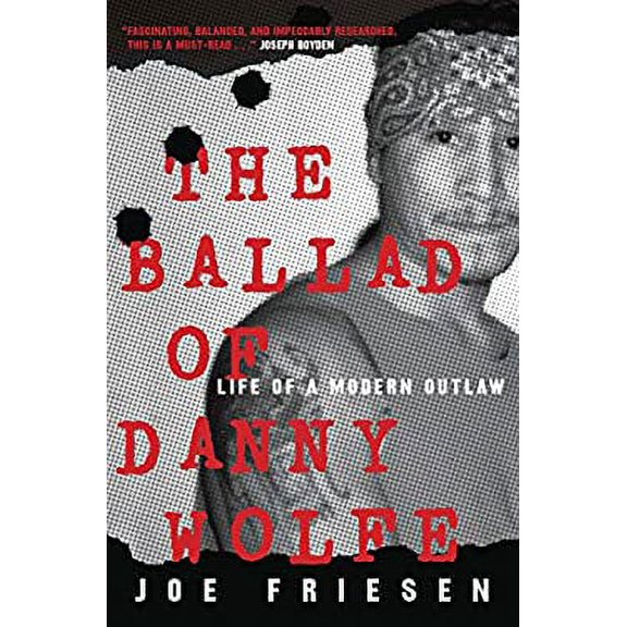Pre-Owned The Ballad of Danny Wolfe: Life of a Modern Outlaw (Hardcover) 0771030231 9780771030239