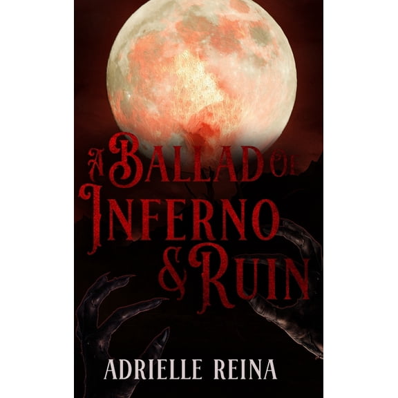 Ballad of Inferno & Ruin, (Hardcover)