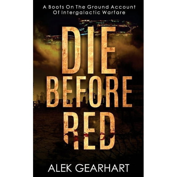 Ballad of the Old Krieg: Die Before Red: A Gritty Boots on the Ground Account of Intergalactic Warfare (Paperback)