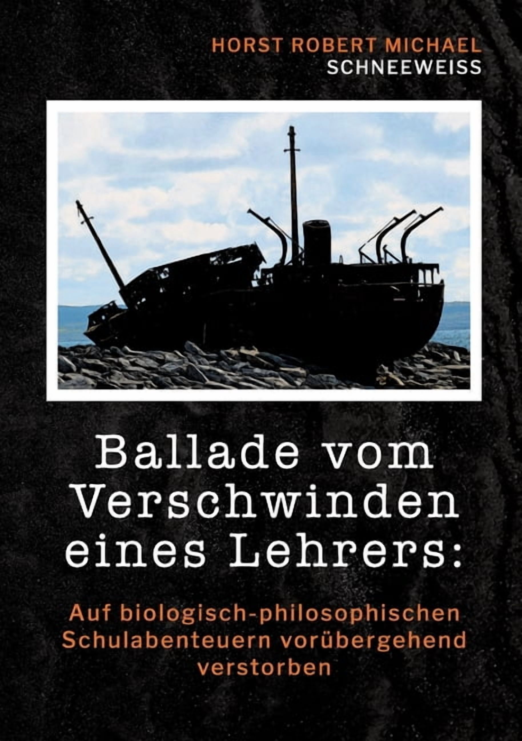 Ballade vom Verschwinden eines Lehrers: Auf biologisch-philosophischen Schulabenteuern vorübergehend verstorben, (Paperback)