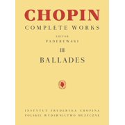 Chopin Complete Works - Ballades Vol. III Piano Solo Sheet Music with Standard Notation, Chopins Autograph Manuscripts , Paperback