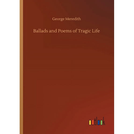 Ballads and Poems of Tragic Life Paperback 3752418893 9783752418897 George Meredith