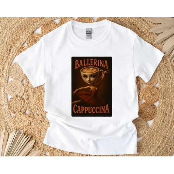 Ballerina Cappuccina Meme Coffee Dance Joke Graphic T-Shirt , Hoodie , Sweatshirt, for men & women, up to size 5XL.
