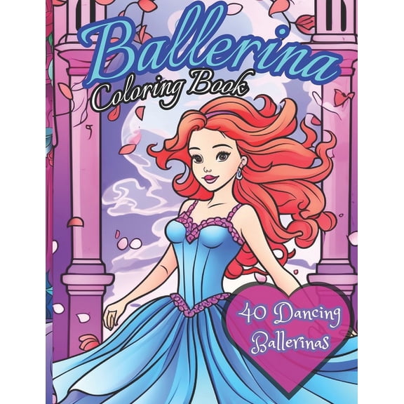 Ballerina Coloring Book: 40 Dancers to color: Activity book for kids ages 4-12, (Paperback)