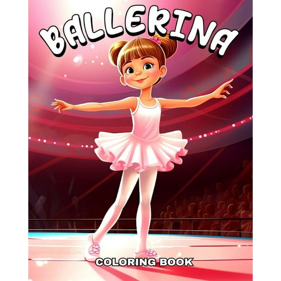 Ballerina Coloring Book: Ballet Coloring Pages for Kids an Girls Ages 4-8 with Adorable Ballerinas, (Paperback)